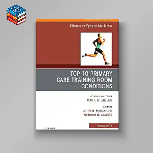 Top 10 Primary Care Training Room Conditions (Volume 38-4) (The Clinics: Internal Medicine