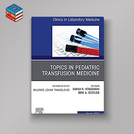 Topics in Pediatric Transfusion Medicine