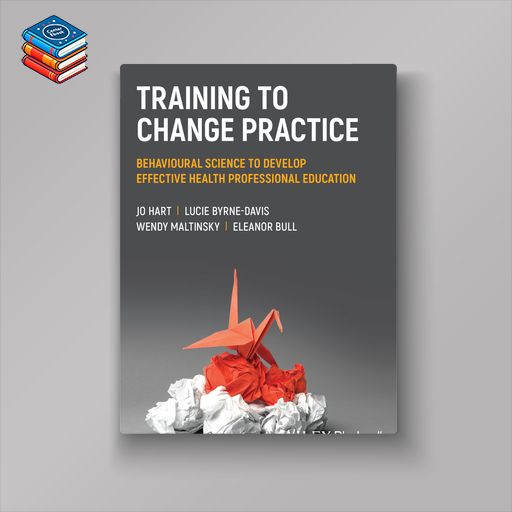 Training to Change Practice: Behavioural Science to Develop Effective Health Professional Education (EPUB)