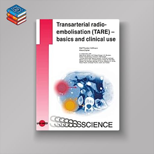 Transarterial radioembolisation (TARE) – basics and clinical use (UNI-MED Science) (Original PDF from Publisher)