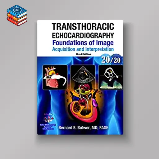 Transthoracic Echocardiography: Foundations of Image Acquisition and Interpretation