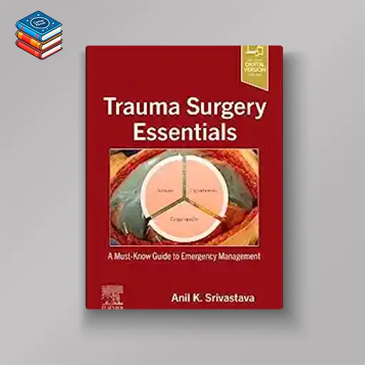 Trauma Surgery Essentials: A Must-Know Guide to Emergency Management (ePub+Converted PDF)