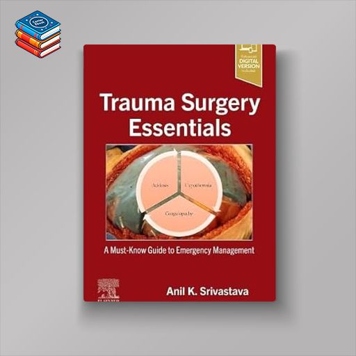 Trauma Surgery Essentials: A Must-Know Guide to Emergency Management (True PDF)