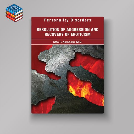 Treatment of Severe Personality Disorders: Resolution of Aggression and Recovery of Eroticism (EPUB)