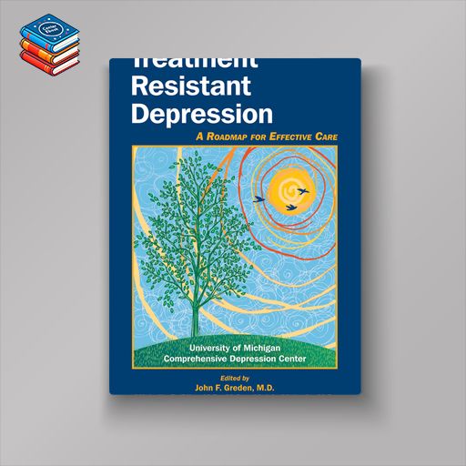 Treatment Resistant Depression: A Roadmap for Effective Care (Original PDF from Publisher)