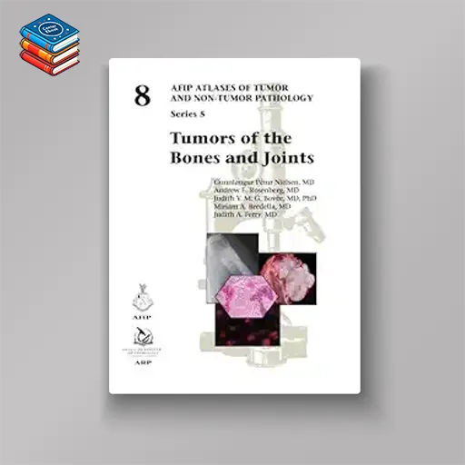 Tumors of the Bones and Joints (AFIP Atlases of Tumor and Non-tumor Pathology