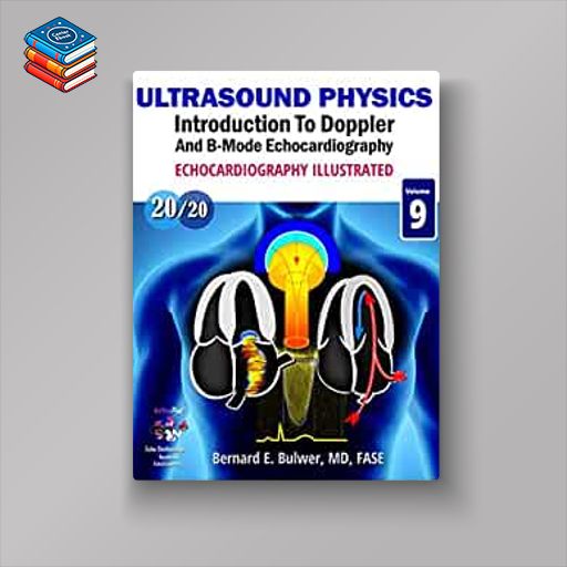 Ultrasound Physics: Introduction to Doppler and B-Mode Echocardiography (Echocardiography Ilustrated) (Original PDF from Publisher)