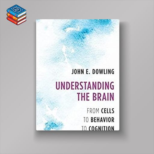 Understanding the Brain: From Cells to Behavior to Cognition (Original PDF from Publisher)