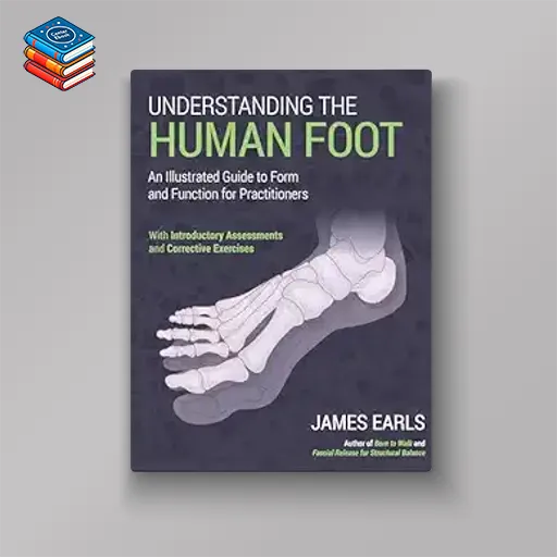 Understanding the Human Foot: An Illustrated Guide to Form and Function for Practitioners (EPUB)