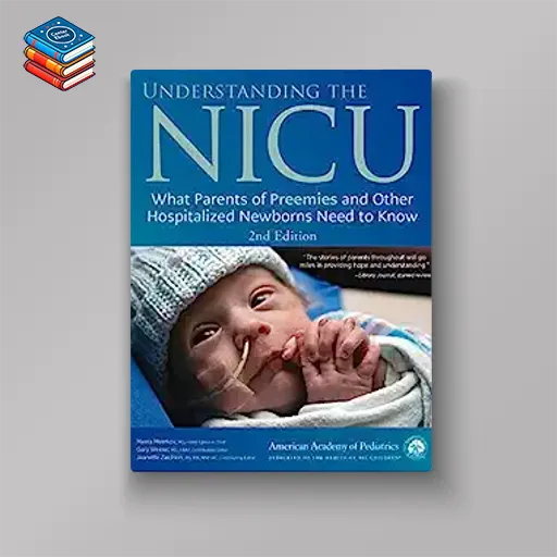 Understanding the NICU: What Parents of Preemies and Other Hospitalized Newborns Need to Know 2e (ePub+Converted PDF)