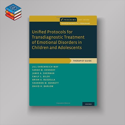 Unified Protocols for Transdiagnostic Treatment of Emotional Disorders in Children and Adolescents: Therapist Guide (Programs That Work) (PDF)