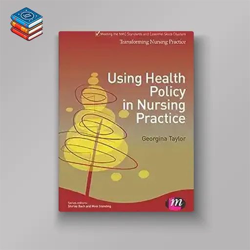 Using Health Policy in Nursing Practice (Transforming Nursing Practice Series) (Original PDF from Publisher)