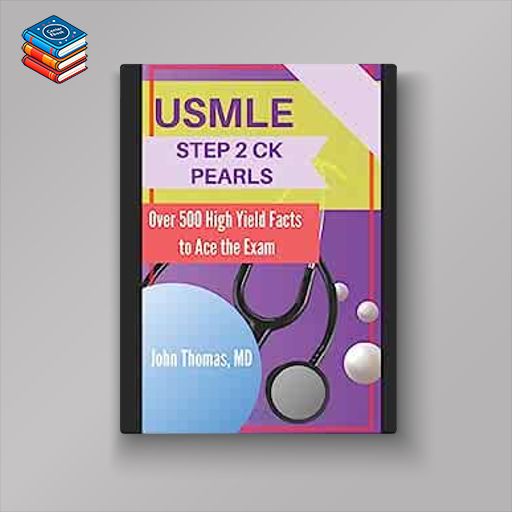 USMLE STEP 2 CK PEARLS: Over 500 High Yield Facts to Ace the Exam (AZW3 + EPUB + Converted PDF)