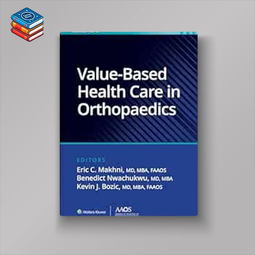 Value-Based Health Care in Orthopaedics (AAOS – American Academy of Orthopaedic Surgeons) (ePub+Converted PDF)