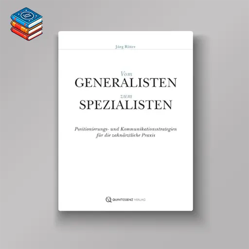 Vom Generalisten zum Spezialisten: Positionierungs- und Kommunikationsstrategien für die zahnärztliche Praxis (German Edition) (EPUB)