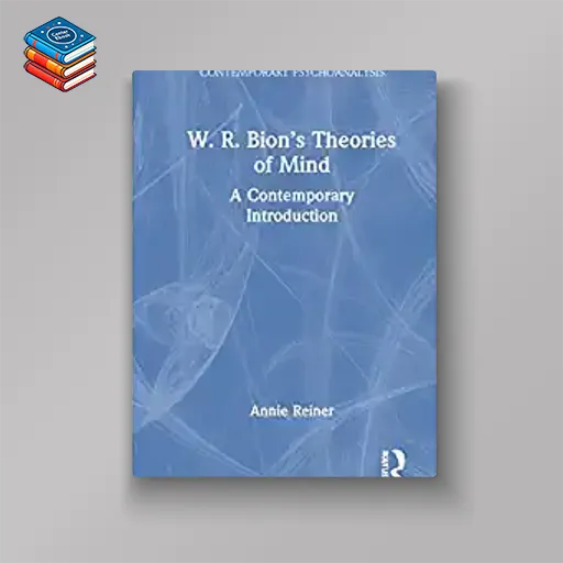 W. R. Bion’s Theories of Mind: A Contemporary Introduction (Routledge Introductions to Contemporary Psychoanalysis) (EPUB)