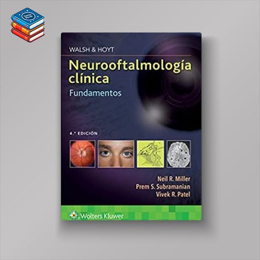 Walsh & Hoyt. Neurooftalmología clínica. Fundamentos (Spanish Edition) (High Quality Image PDF)