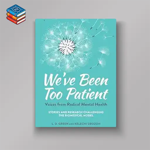 We’ve Been Too Patient: Voices from Radical Mental Health–Stories and Research Challenging the Biomedical Model (EPUB)