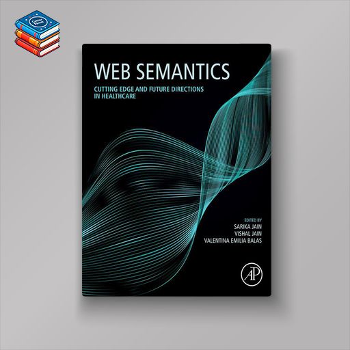 Web Semantics: Cutting Edge and Future Directions in Healthcare (EPUB)