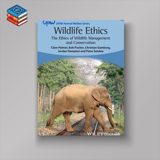 Wildlife Ethics: The Ethics of Wildlife Management and Conservation (EPUB)