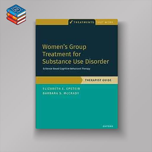 Women's Group Treatment for Substance Use Disorder: Therapist Guide (TREATMENTS THAT WORK) (Original PDF from Publisher)