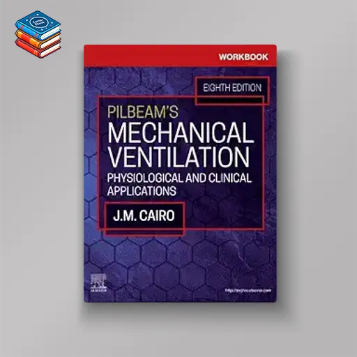 Workbook for Pilbeam’s Mechanical Ventilation: Physiological and Clinical Applications