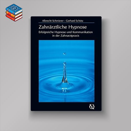 Zahnärztliche Hypnose: Erfolgreiche Hypnose und Kommunikation in der Zahnarztpraxis (German Edition) (EPUB)