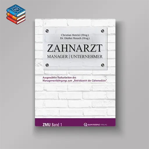 Zahnarzt | Manager | Unternehmer: Band 1. Ausgewählte Facharbeiten des Managementlehrgangs zum “Betriebswirt der Zahnmedizin” (German Edition) (EPUB)