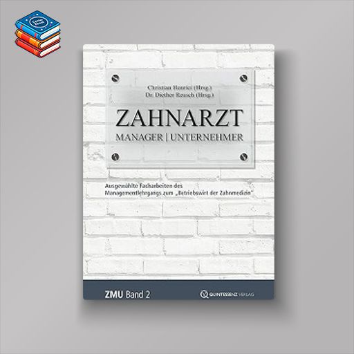 Zahnarzt | Manager | Unternehmer: Band 2. Ausgewählte Facharbeiten des Managementlehrgangs zum “Betriebswirt der Zahnmedizin” (German Edition) (EPUB)