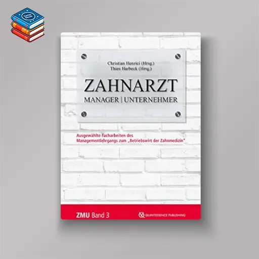 Zahnarzt | Manager | Unternehmer: Band 3. Ausgewählte Facharbeiten des Managementlehrgangs zum “Betriebswirt der Zahnmedizin” (German Edition) (EPUB)